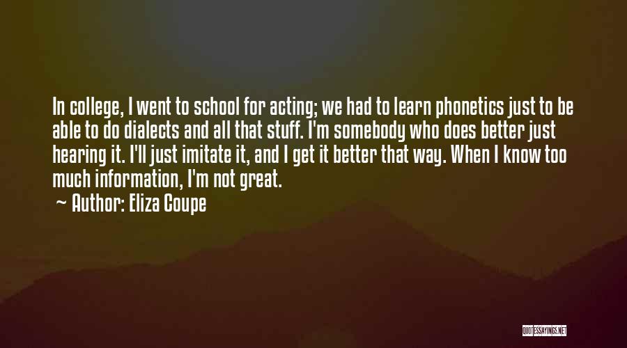 Eliza Coupe Quotes: In College, I Went To School For Acting; We Had To Learn Phonetics Just To Be Able To Do Dialects