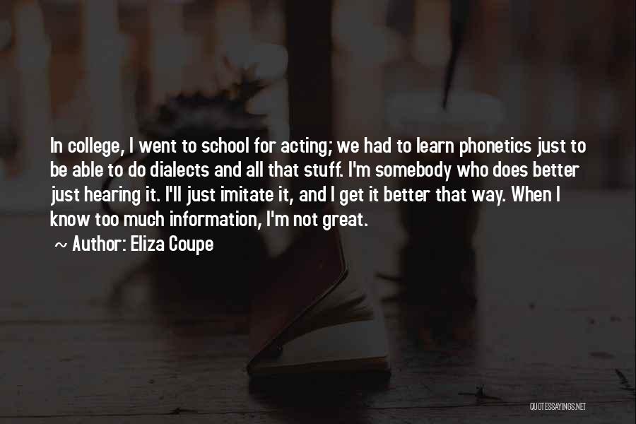 Eliza Coupe Quotes: In College, I Went To School For Acting; We Had To Learn Phonetics Just To Be Able To Do Dialects