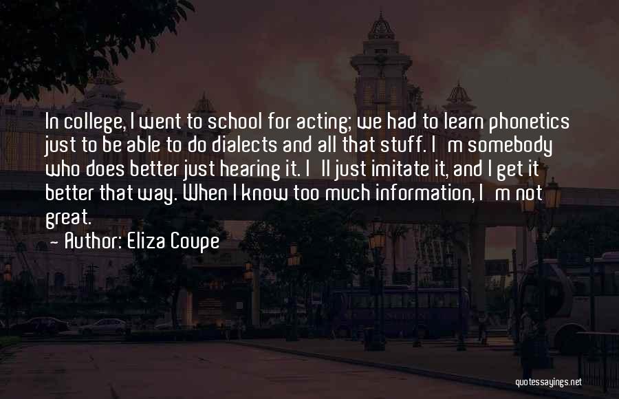 Eliza Coupe Quotes: In College, I Went To School For Acting; We Had To Learn Phonetics Just To Be Able To Do Dialects