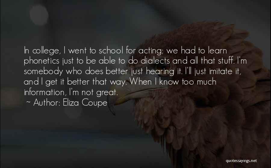 Eliza Coupe Quotes: In College, I Went To School For Acting; We Had To Learn Phonetics Just To Be Able To Do Dialects