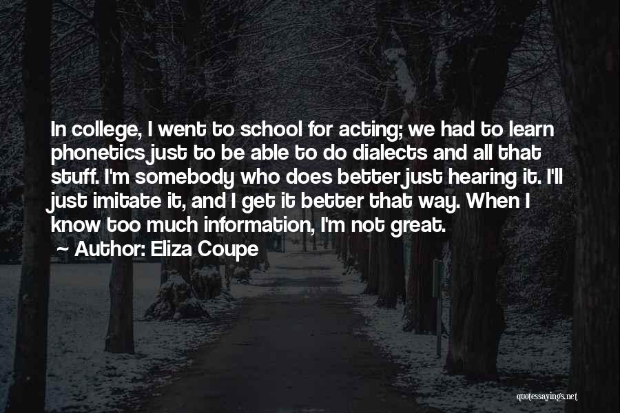 Eliza Coupe Quotes: In College, I Went To School For Acting; We Had To Learn Phonetics Just To Be Able To Do Dialects