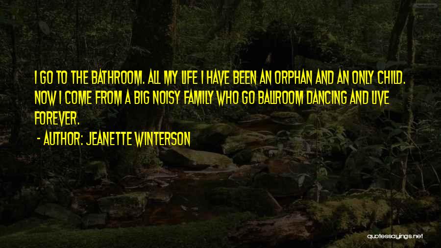 Jeanette Winterson Quotes: I Go To The Bathroom. All My Life I Have Been An Orphan And An Only Child. Now I Come