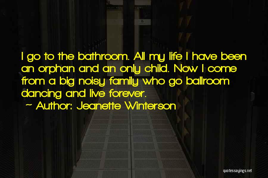 Jeanette Winterson Quotes: I Go To The Bathroom. All My Life I Have Been An Orphan And An Only Child. Now I Come