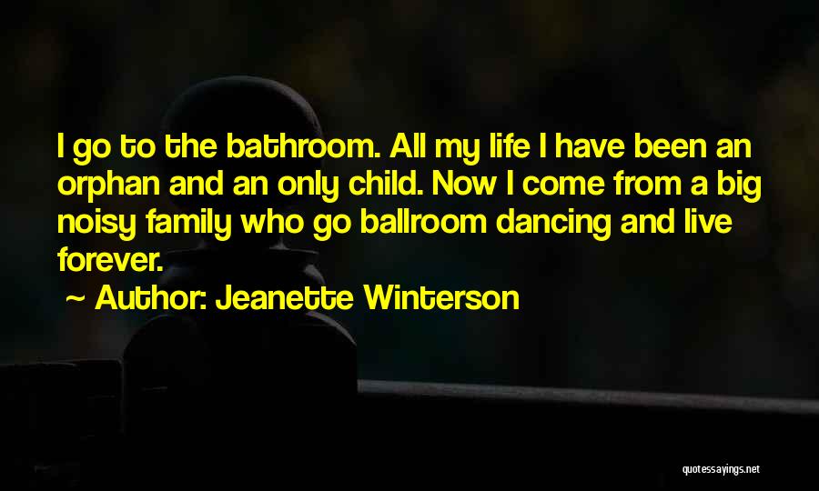 Jeanette Winterson Quotes: I Go To The Bathroom. All My Life I Have Been An Orphan And An Only Child. Now I Come