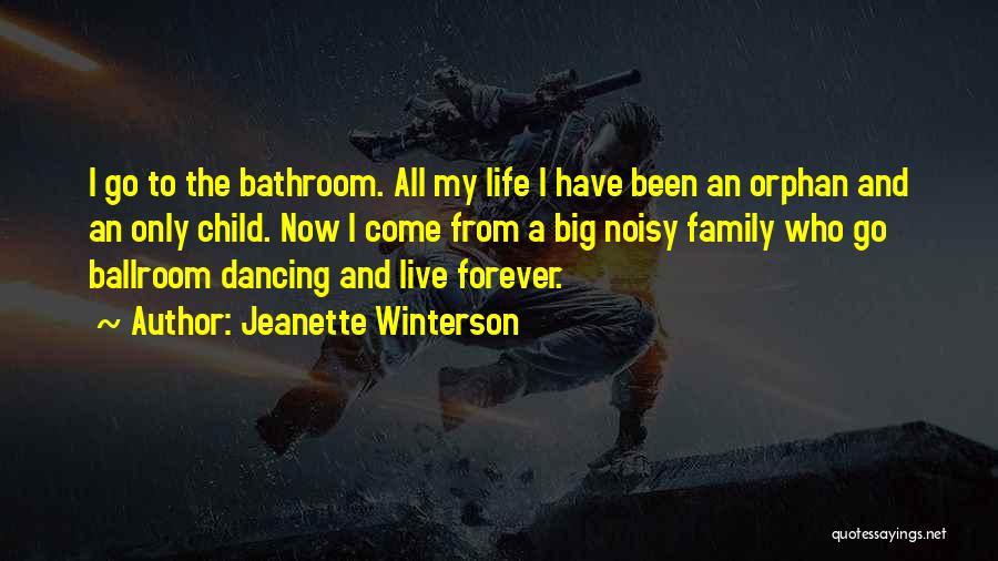 Jeanette Winterson Quotes: I Go To The Bathroom. All My Life I Have Been An Orphan And An Only Child. Now I Come