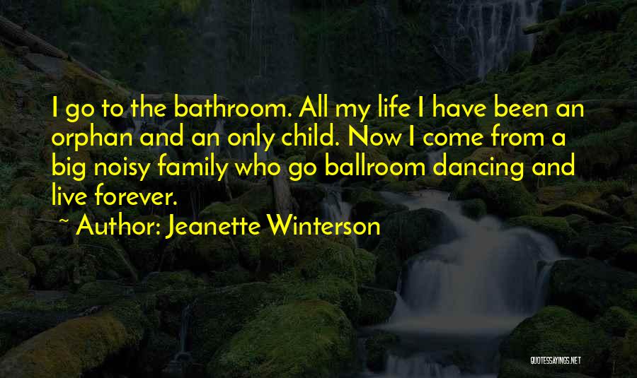 Jeanette Winterson Quotes: I Go To The Bathroom. All My Life I Have Been An Orphan And An Only Child. Now I Come