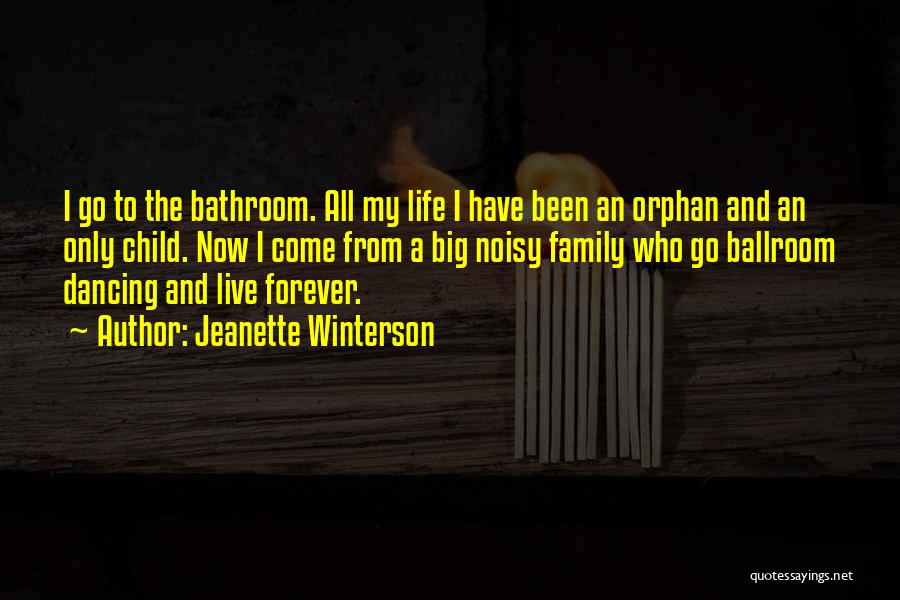 Jeanette Winterson Quotes: I Go To The Bathroom. All My Life I Have Been An Orphan And An Only Child. Now I Come