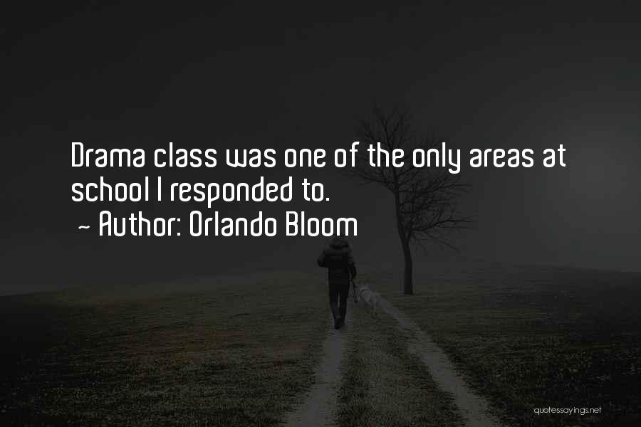 Orlando Bloom Quotes: Drama Class Was One Of The Only Areas At School I Responded To.