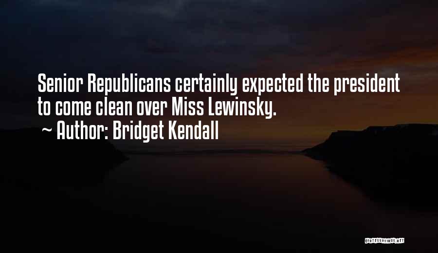 Bridget Kendall Quotes: Senior Republicans Certainly Expected The President To Come Clean Over Miss Lewinsky.