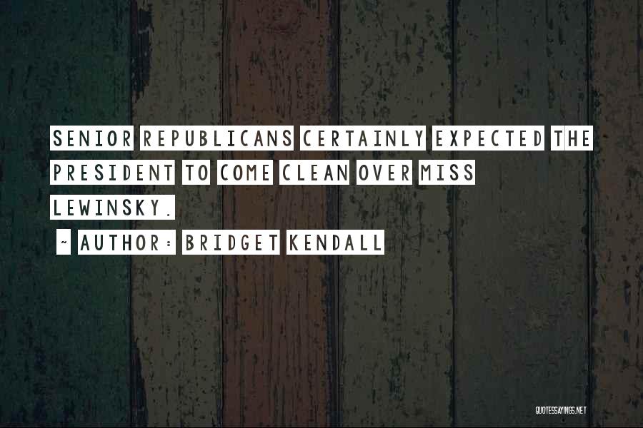 Bridget Kendall Quotes: Senior Republicans Certainly Expected The President To Come Clean Over Miss Lewinsky.