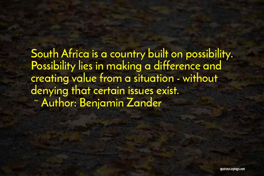 Benjamin Zander Quotes: South Africa Is A Country Built On Possibility. Possibility Lies In Making A Difference And Creating Value From A Situation