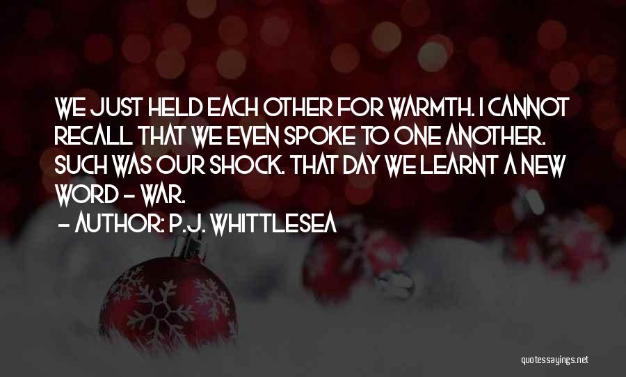 P.J. Whittlesea Quotes: We Just Held Each Other For Warmth. I Cannot Recall That We Even Spoke To One Another. Such Was Our