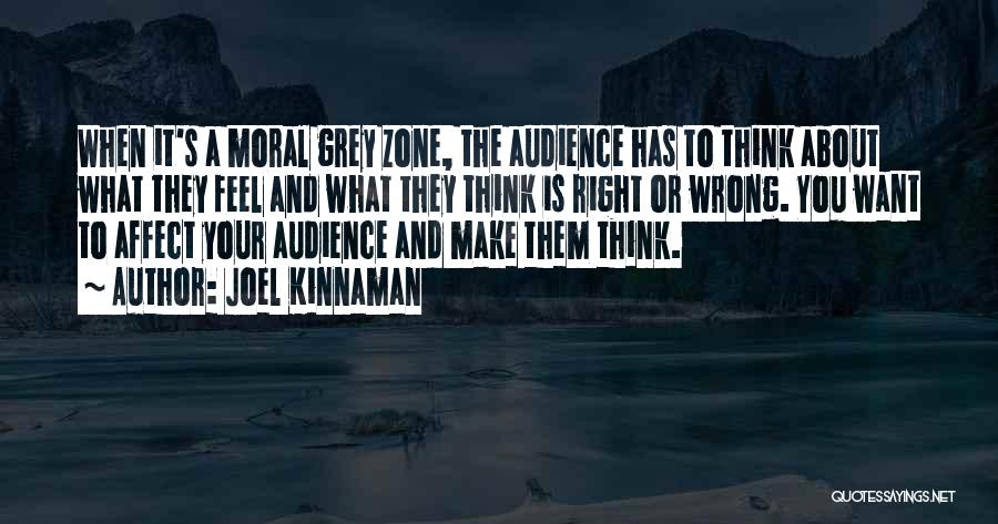 Joel Kinnaman Quotes: When It's A Moral Grey Zone, The Audience Has To Think About What They Feel And What They Think Is