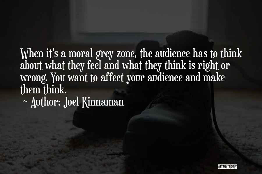 Joel Kinnaman Quotes: When It's A Moral Grey Zone, The Audience Has To Think About What They Feel And What They Think Is