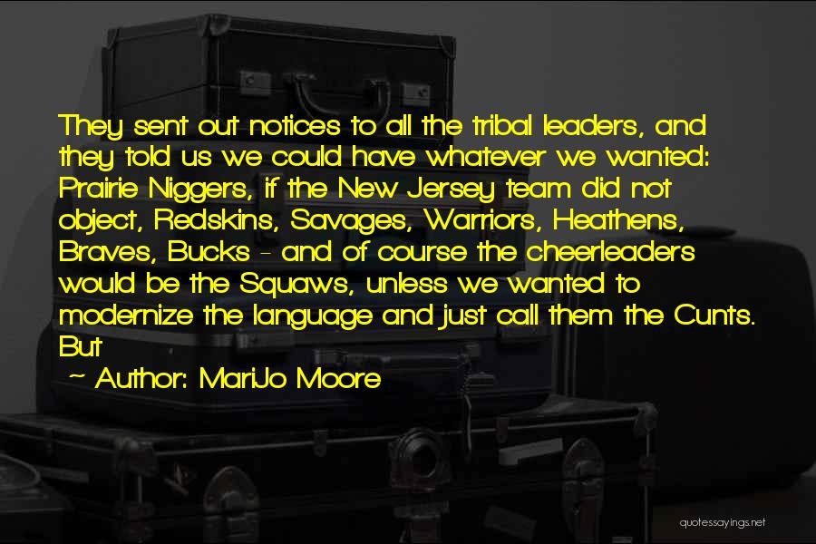 MariJo Moore Quotes: They Sent Out Notices To All The Tribal Leaders, And They Told Us We Could Have Whatever We Wanted: Prairie