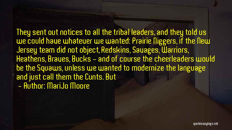 MariJo Moore Quotes: They Sent Out Notices To All The Tribal Leaders, And They Told Us We Could Have Whatever We Wanted: Prairie