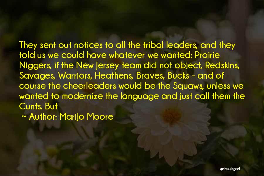MariJo Moore Quotes: They Sent Out Notices To All The Tribal Leaders, And They Told Us We Could Have Whatever We Wanted: Prairie