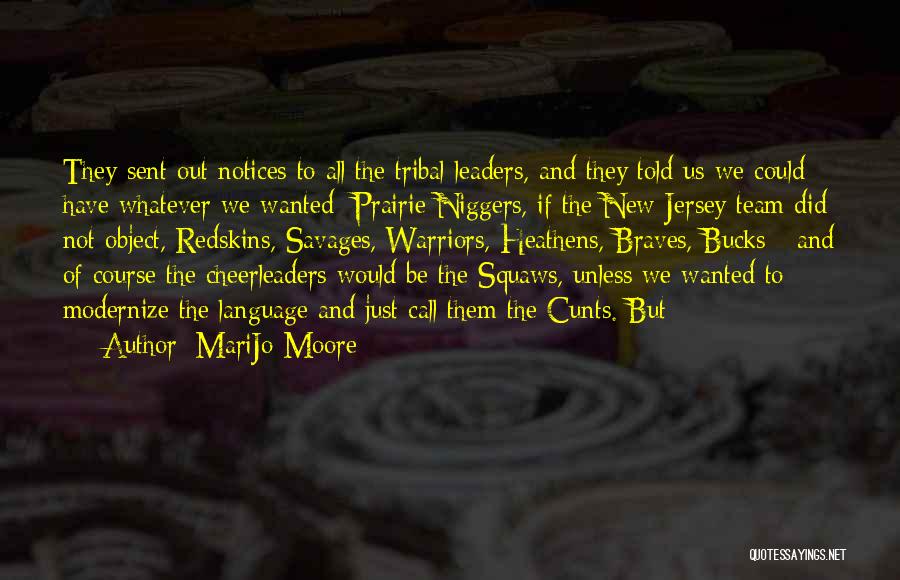 MariJo Moore Quotes: They Sent Out Notices To All The Tribal Leaders, And They Told Us We Could Have Whatever We Wanted: Prairie