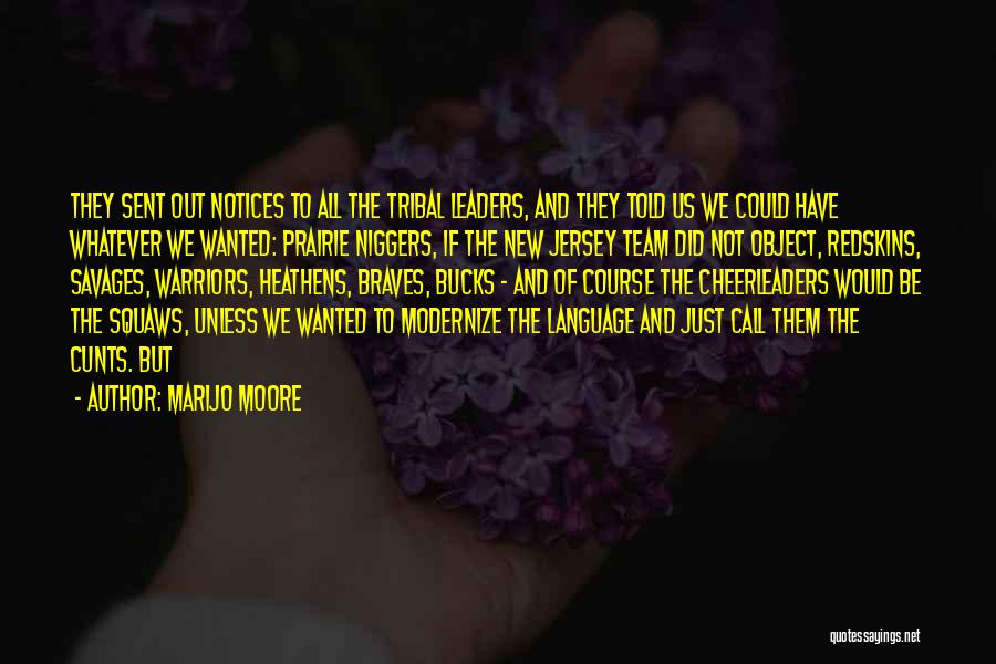 MariJo Moore Quotes: They Sent Out Notices To All The Tribal Leaders, And They Told Us We Could Have Whatever We Wanted: Prairie