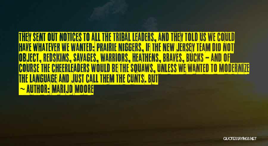 MariJo Moore Quotes: They Sent Out Notices To All The Tribal Leaders, And They Told Us We Could Have Whatever We Wanted: Prairie