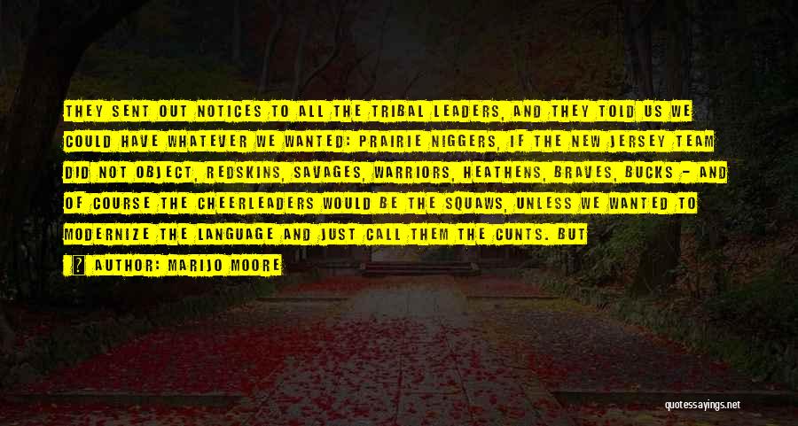 MariJo Moore Quotes: They Sent Out Notices To All The Tribal Leaders, And They Told Us We Could Have Whatever We Wanted: Prairie