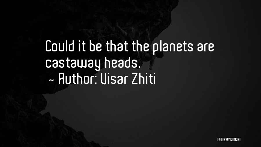 Visar Zhiti Quotes: Could It Be That The Planets Are Castaway Heads.