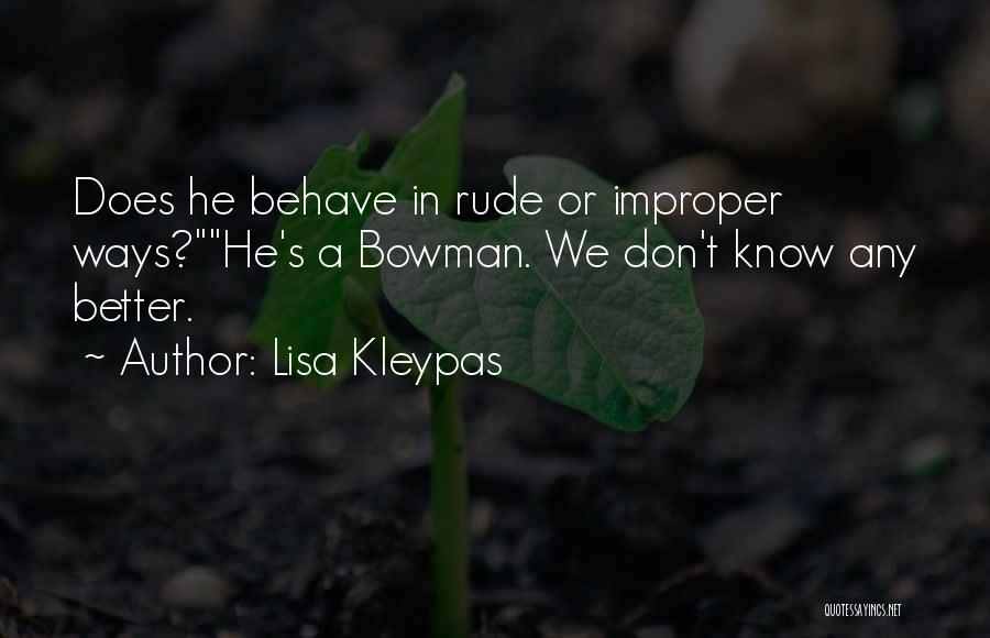 Lisa Kleypas Quotes: Does He Behave In Rude Or Improper Ways?he's A Bowman. We Don't Know Any Better.