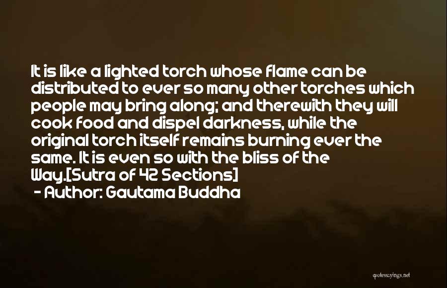 Gautama Buddha Quotes: It Is Like A Lighted Torch Whose Flame Can Be Distributed To Ever So Many Other Torches Which People May