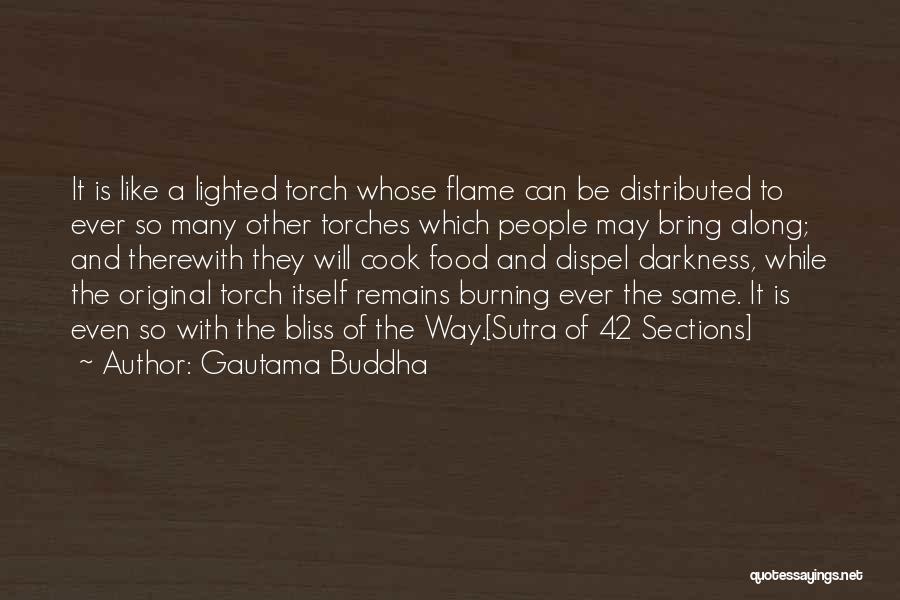 Gautama Buddha Quotes: It Is Like A Lighted Torch Whose Flame Can Be Distributed To Ever So Many Other Torches Which People May