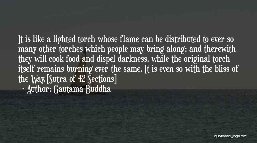 Gautama Buddha Quotes: It Is Like A Lighted Torch Whose Flame Can Be Distributed To Ever So Many Other Torches Which People May