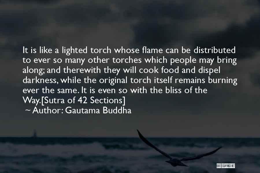 Gautama Buddha Quotes: It Is Like A Lighted Torch Whose Flame Can Be Distributed To Ever So Many Other Torches Which People May