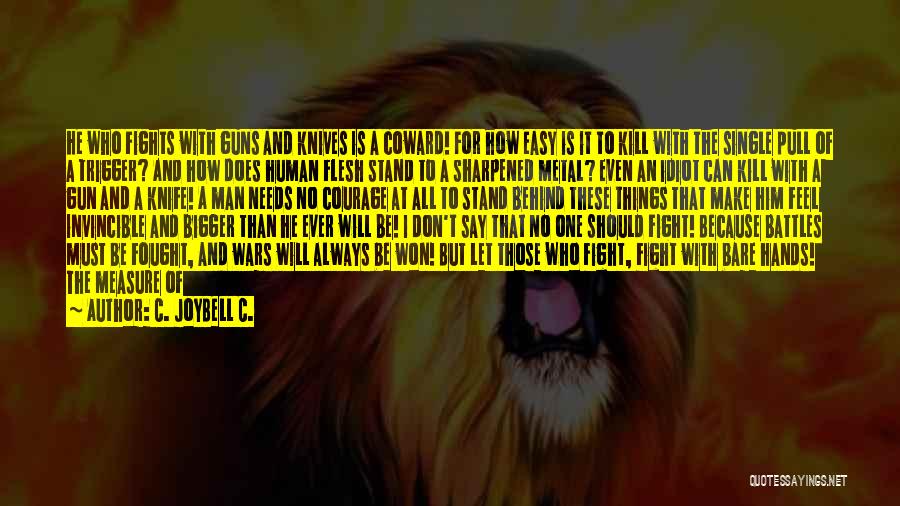 C. JoyBell C. Quotes: He Who Fights With Guns And Knives Is A Coward! For How Easy Is It To Kill With The Single