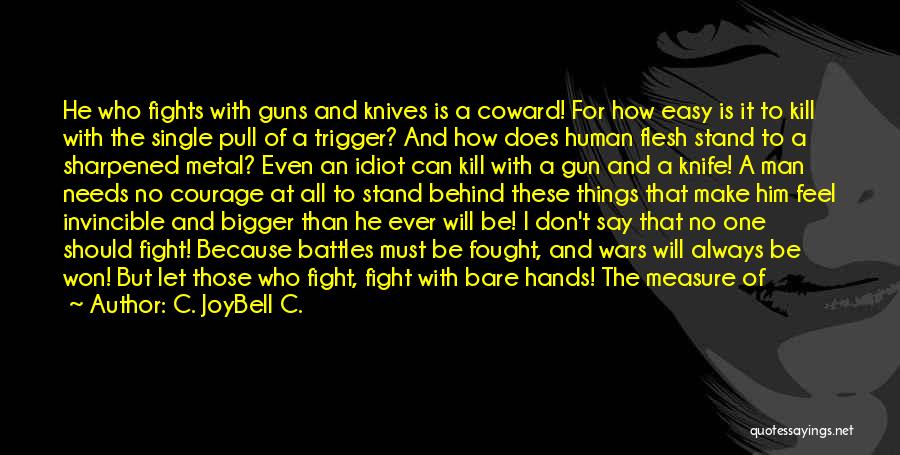 C. JoyBell C. Quotes: He Who Fights With Guns And Knives Is A Coward! For How Easy Is It To Kill With The Single