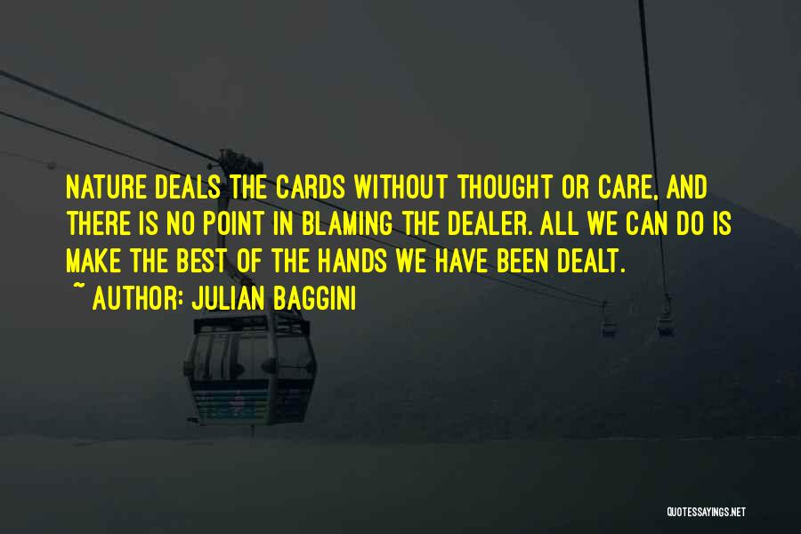 Julian Baggini Quotes: Nature Deals The Cards Without Thought Or Care, And There Is No Point In Blaming The Dealer. All We Can