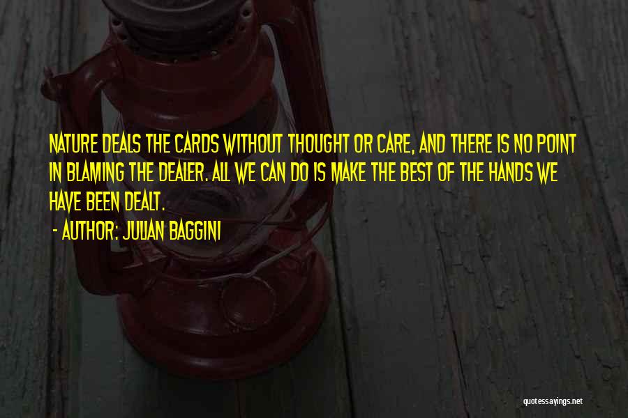 Julian Baggini Quotes: Nature Deals The Cards Without Thought Or Care, And There Is No Point In Blaming The Dealer. All We Can