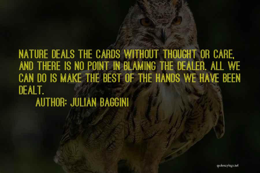 Julian Baggini Quotes: Nature Deals The Cards Without Thought Or Care, And There Is No Point In Blaming The Dealer. All We Can