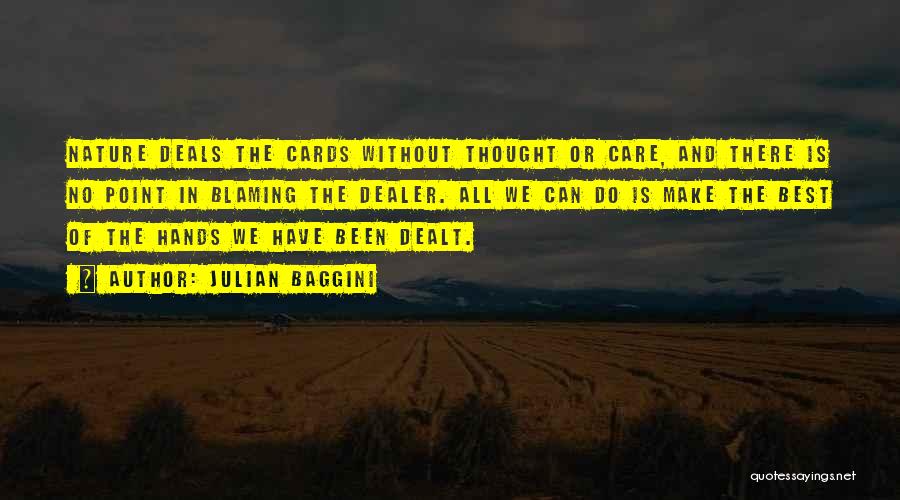 Julian Baggini Quotes: Nature Deals The Cards Without Thought Or Care, And There Is No Point In Blaming The Dealer. All We Can