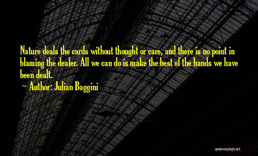 Julian Baggini Quotes: Nature Deals The Cards Without Thought Or Care, And There Is No Point In Blaming The Dealer. All We Can