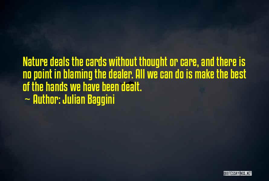 Julian Baggini Quotes: Nature Deals The Cards Without Thought Or Care, And There Is No Point In Blaming The Dealer. All We Can