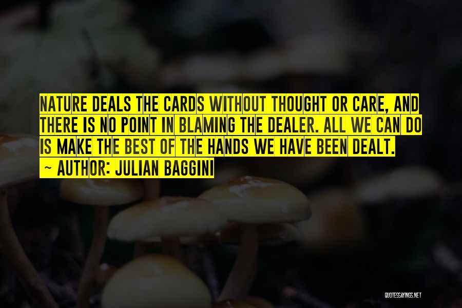 Julian Baggini Quotes: Nature Deals The Cards Without Thought Or Care, And There Is No Point In Blaming The Dealer. All We Can