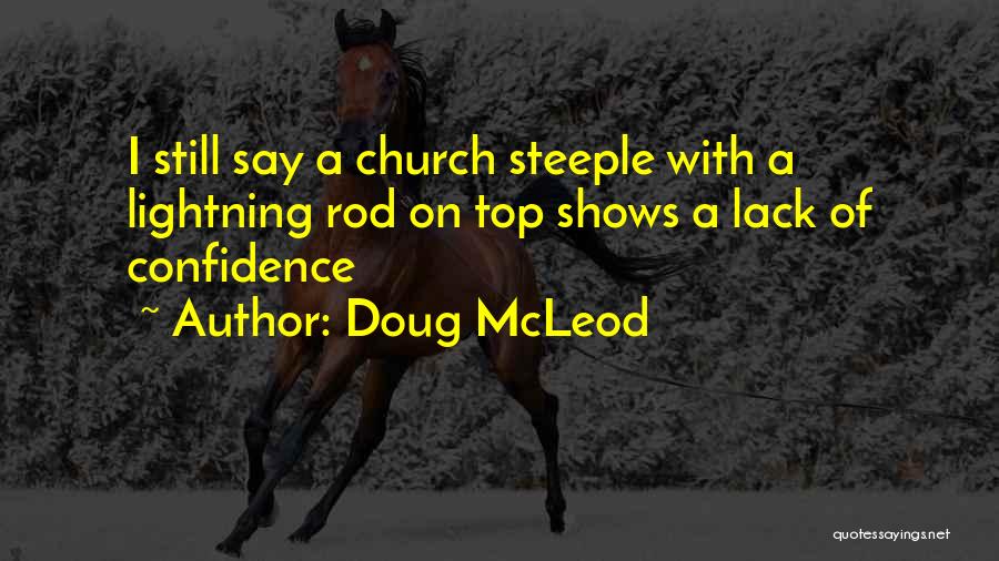 Doug McLeod Quotes: I Still Say A Church Steeple With A Lightning Rod On Top Shows A Lack Of Confidence