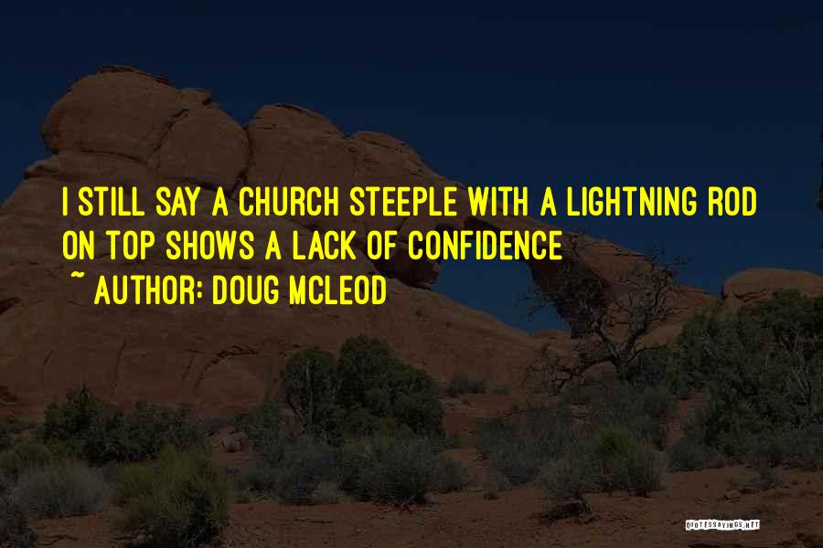 Doug McLeod Quotes: I Still Say A Church Steeple With A Lightning Rod On Top Shows A Lack Of Confidence