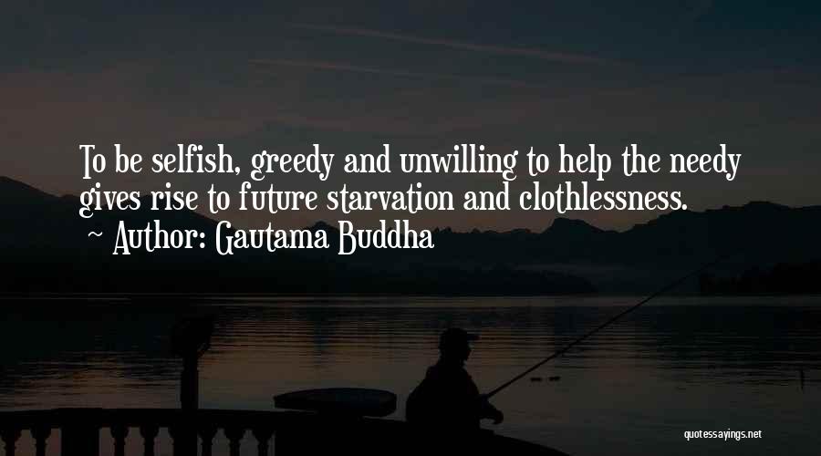 Gautama Buddha Quotes: To Be Selfish, Greedy And Unwilling To Help The Needy Gives Rise To Future Starvation And Clothlessness.