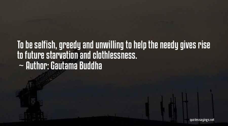 Gautama Buddha Quotes: To Be Selfish, Greedy And Unwilling To Help The Needy Gives Rise To Future Starvation And Clothlessness.