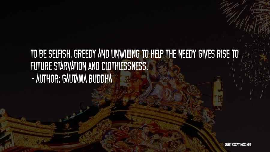 Gautama Buddha Quotes: To Be Selfish, Greedy And Unwilling To Help The Needy Gives Rise To Future Starvation And Clothlessness.