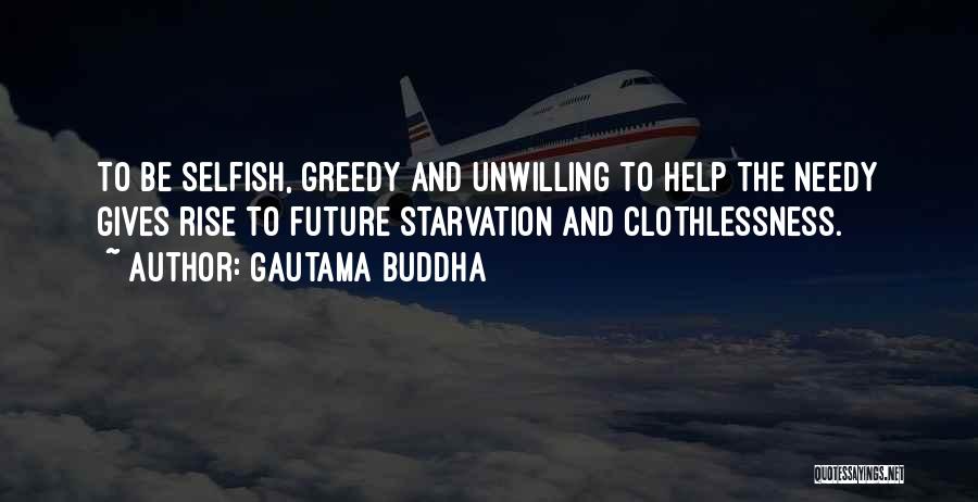 Gautama Buddha Quotes: To Be Selfish, Greedy And Unwilling To Help The Needy Gives Rise To Future Starvation And Clothlessness.