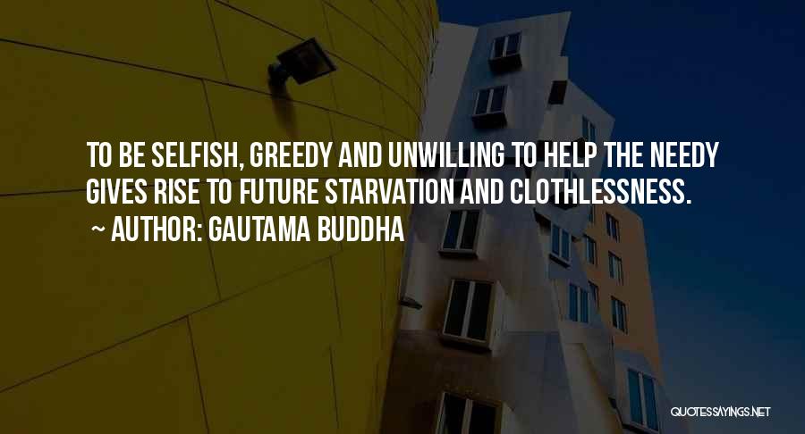 Gautama Buddha Quotes: To Be Selfish, Greedy And Unwilling To Help The Needy Gives Rise To Future Starvation And Clothlessness.