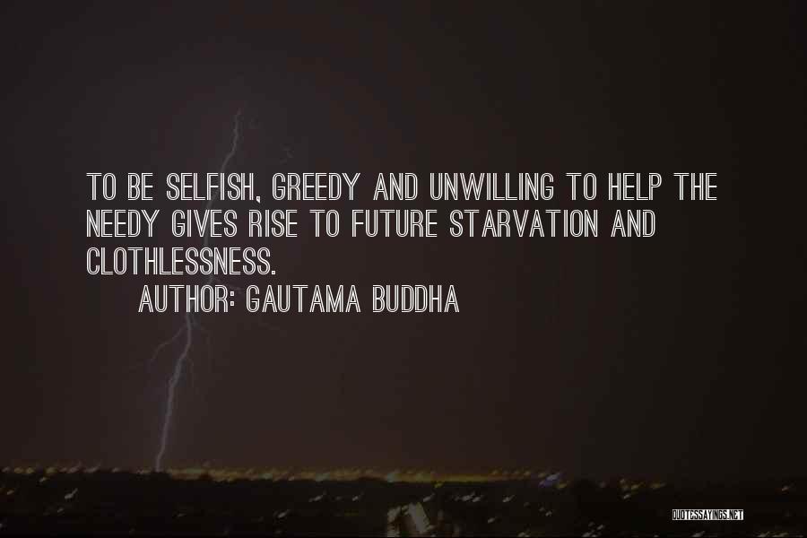 Gautama Buddha Quotes: To Be Selfish, Greedy And Unwilling To Help The Needy Gives Rise To Future Starvation And Clothlessness.