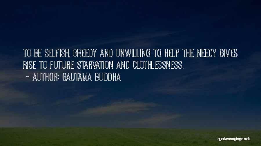 Gautama Buddha Quotes: To Be Selfish, Greedy And Unwilling To Help The Needy Gives Rise To Future Starvation And Clothlessness.