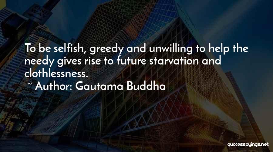 Gautama Buddha Quotes: To Be Selfish, Greedy And Unwilling To Help The Needy Gives Rise To Future Starvation And Clothlessness.